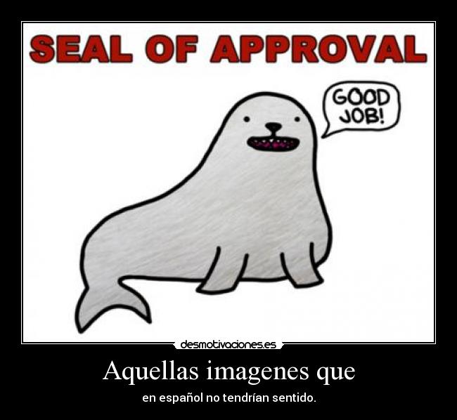 Aquellas imagenes que - en español no tendrían sentido.