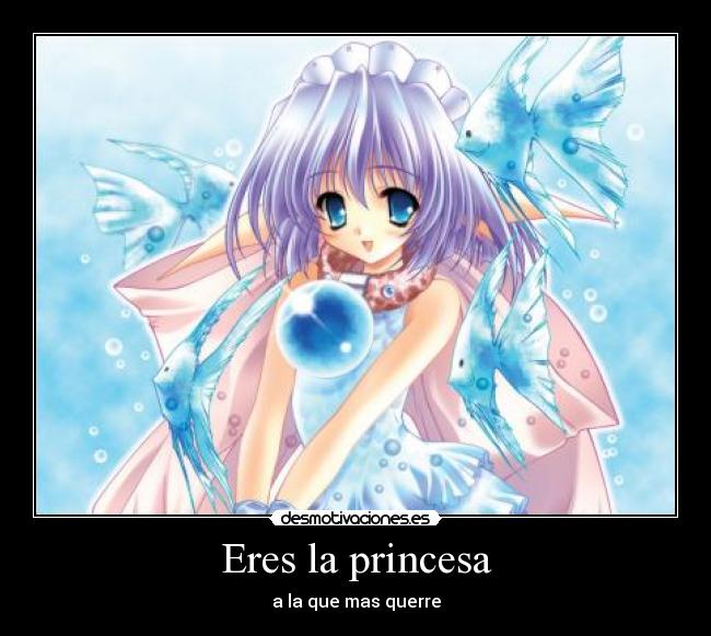 Eres la princesa -