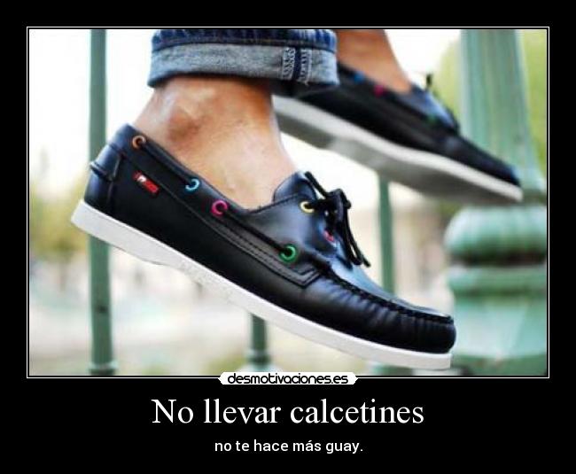 No llevar calcetines - no te hace más guay.