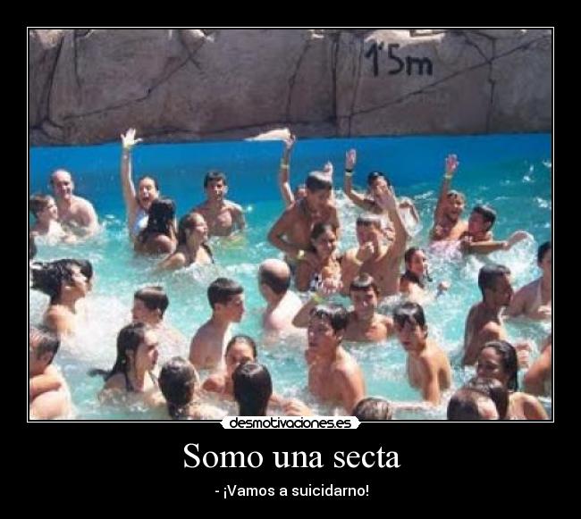 Somo una secta - - ¡Vamos a suicidarno!