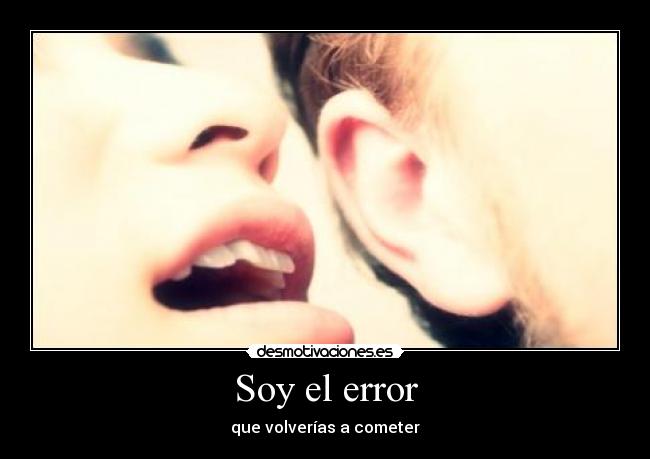 Soy el error - que volverías a cometer