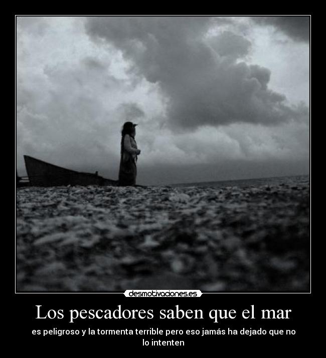 Los pescadores saben que el mar -