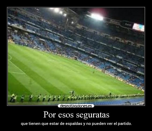 Por esos seguratas -