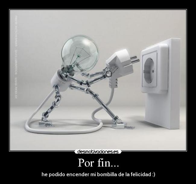 Por fin... - he podido encender mi bombilla de la felicidad :)