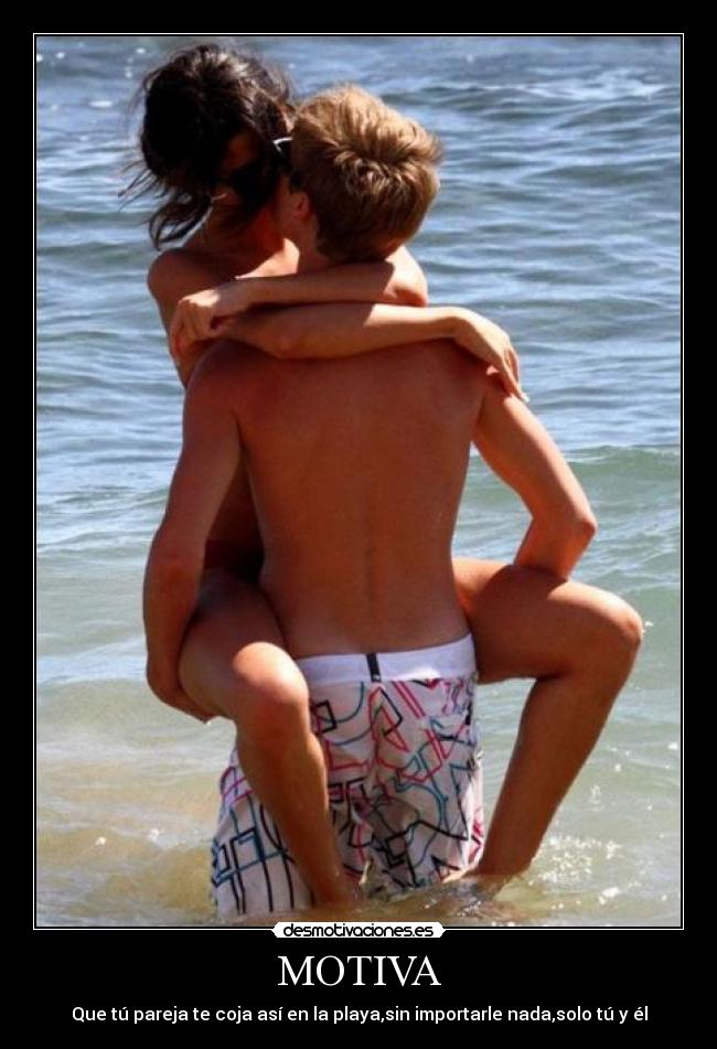 MOTIVA - Que tú pareja te coja así en la playa,sin importarle nada,solo tú y él