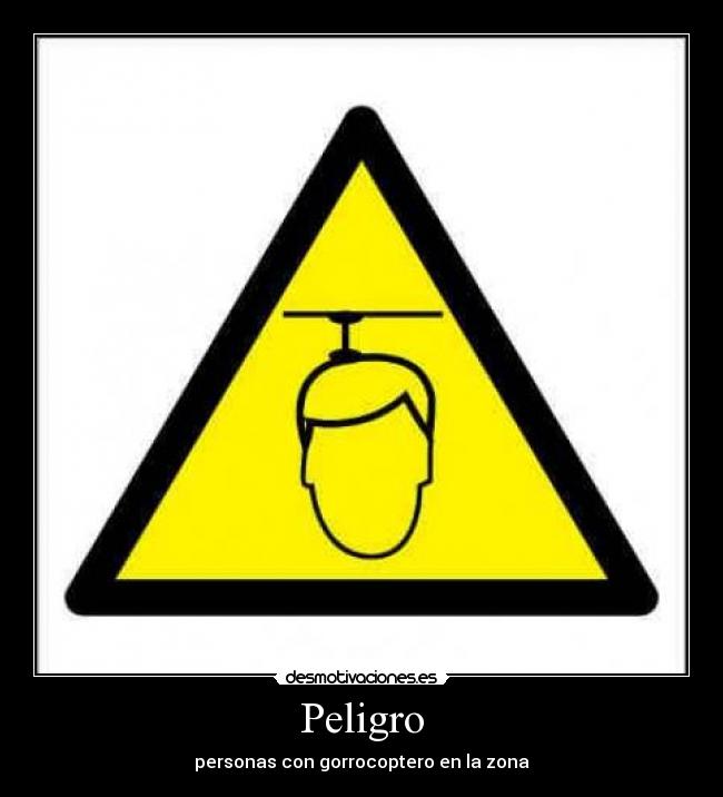 Peligro - personas con gorrocoptero en la zona