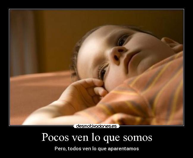 Pocos ven lo que somos -