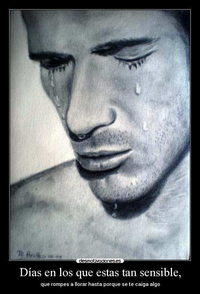 Días en los que estas tan sensible, -
