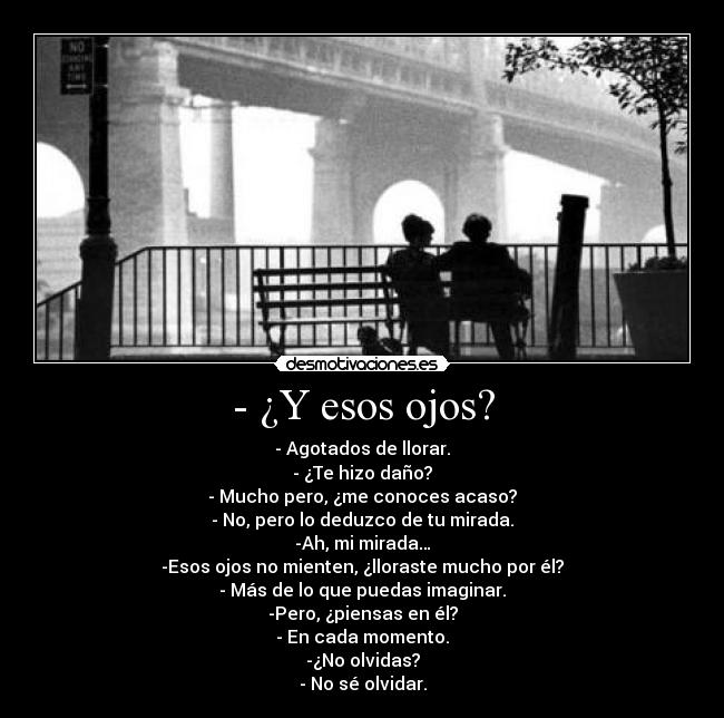 - ¿Y esos ojos? -