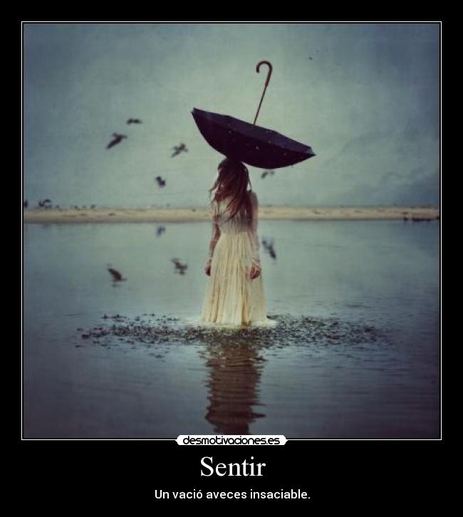 Sentir - Un vació aveces insaciable.
