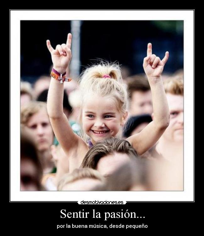 Sentir la pasión... - por la buena música, desde pequeño