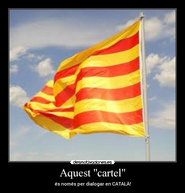 Aquest cartel - és només per dialogar en CATALÀ!