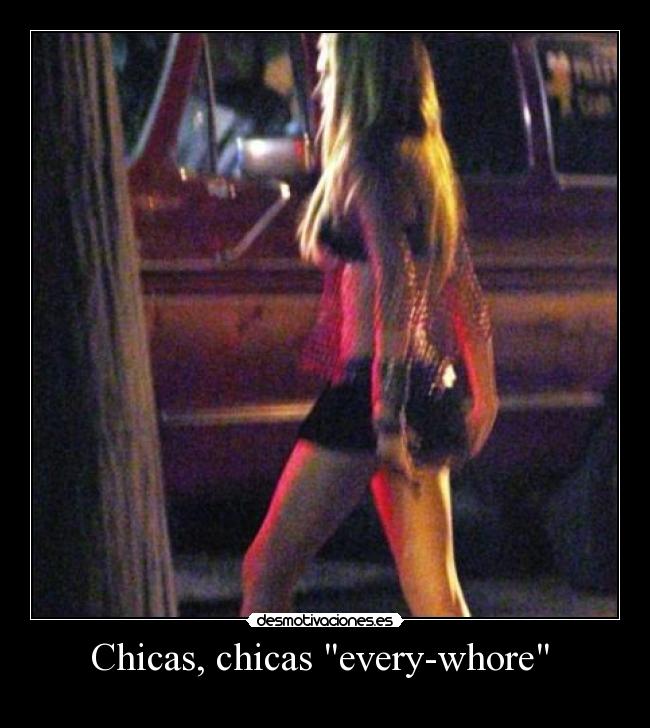 Chicas, chicas every-whore -