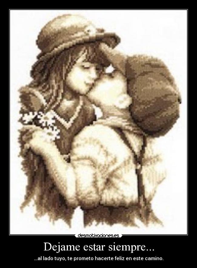 Dejame estar siempre... -