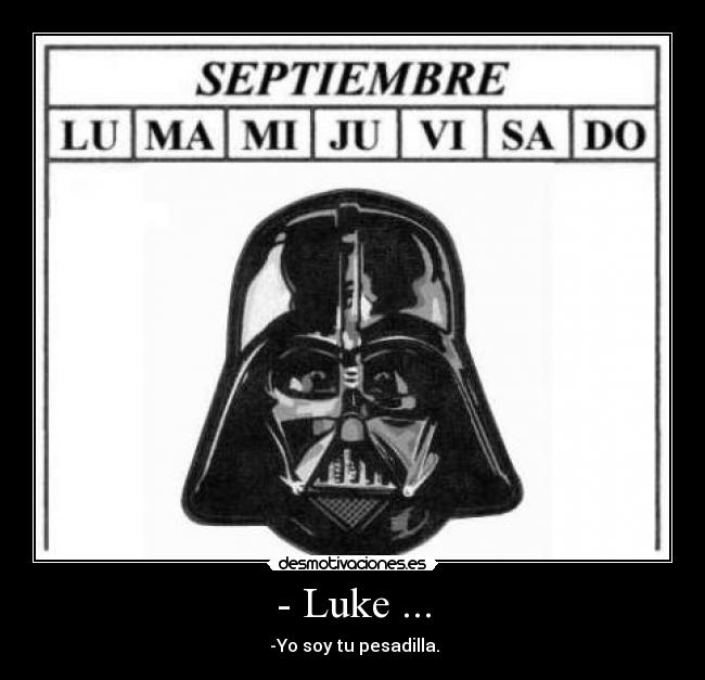 - Luke ... - -Yo soy tu pesadilla.