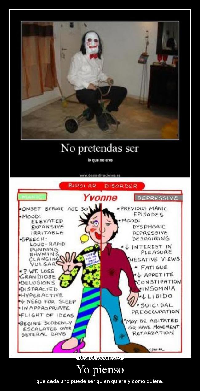 Yo pienso - que cada uno puede ser quien quiera y como quiera.