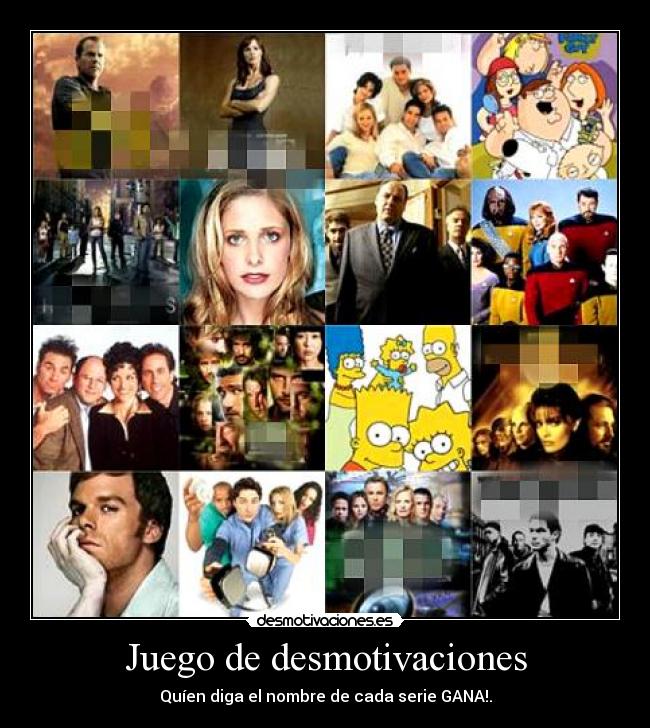 Juego de desmotivaciones - Quíen diga el nombre de cada serie GANA!.