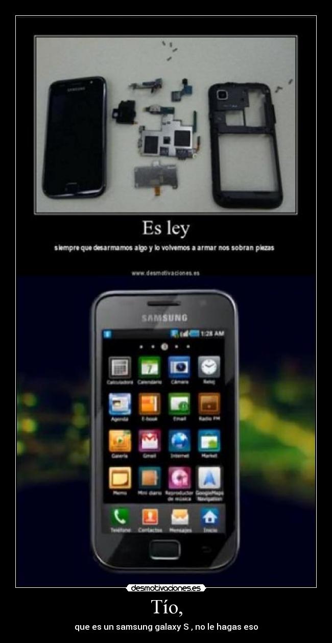Tío, - que es un samsung galaxy S , no le hagas eso