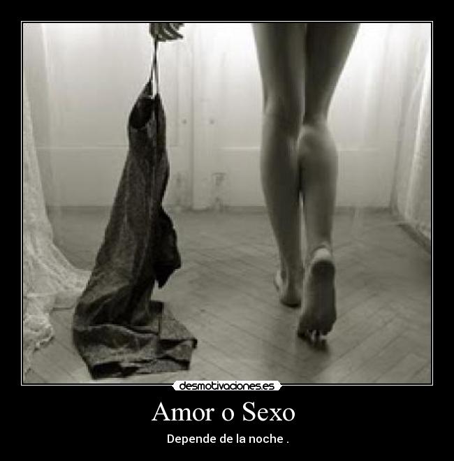 Amor o Sexo - Depende de la noche .