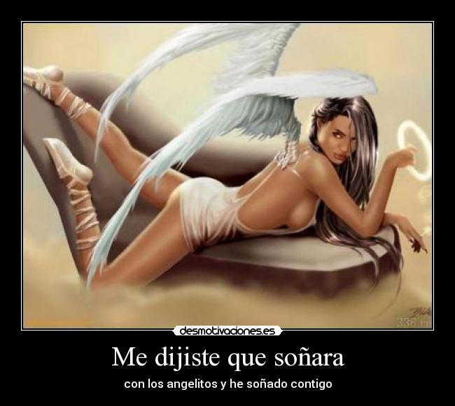 Me dijiste que soñara - con los angelitos y he soñado contigo