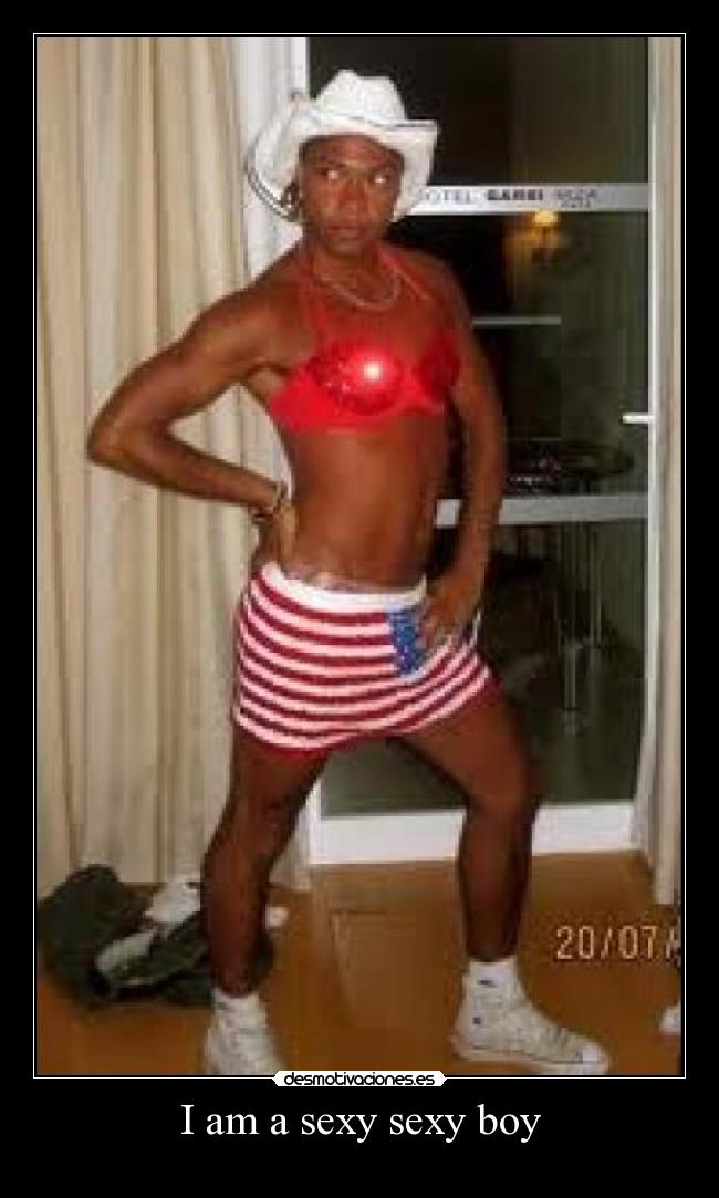 I am a sexy sexy boy -