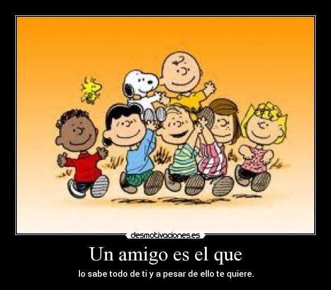 Un amigo es el que -