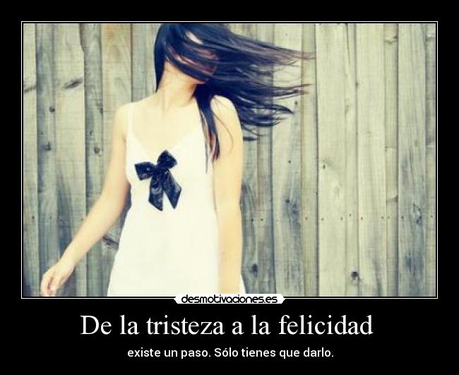 De la tristeza a la felicidad -