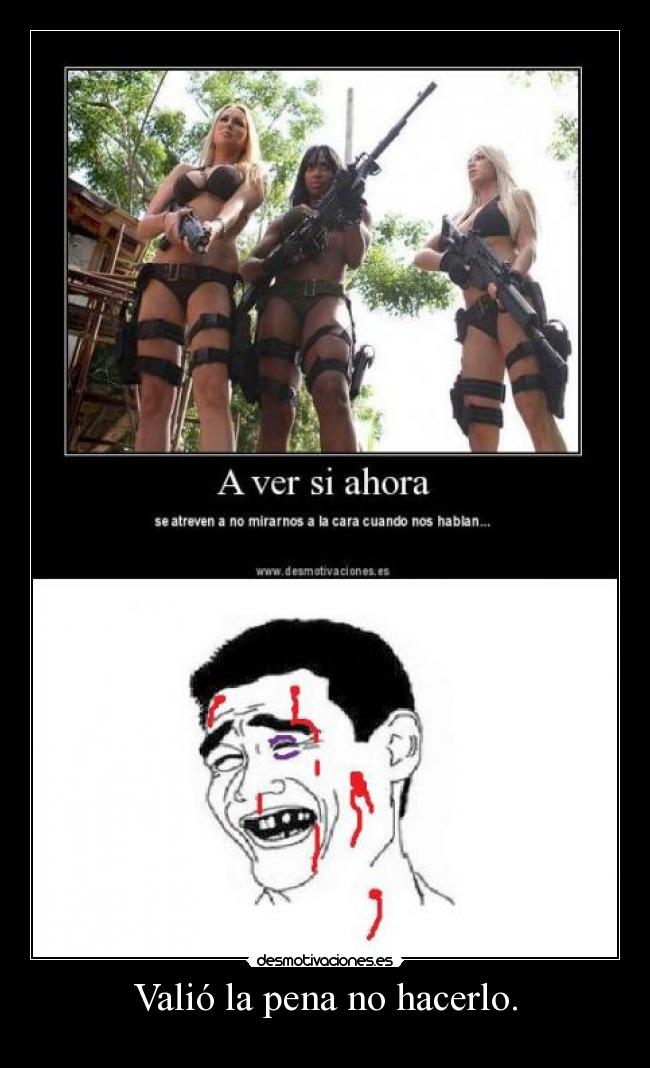 Valió la pena no hacerlo. -