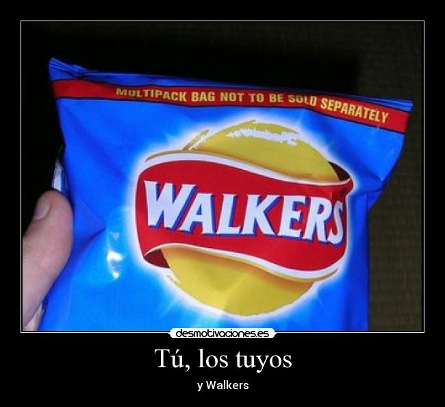 Tú, los tuyos - y Walkers