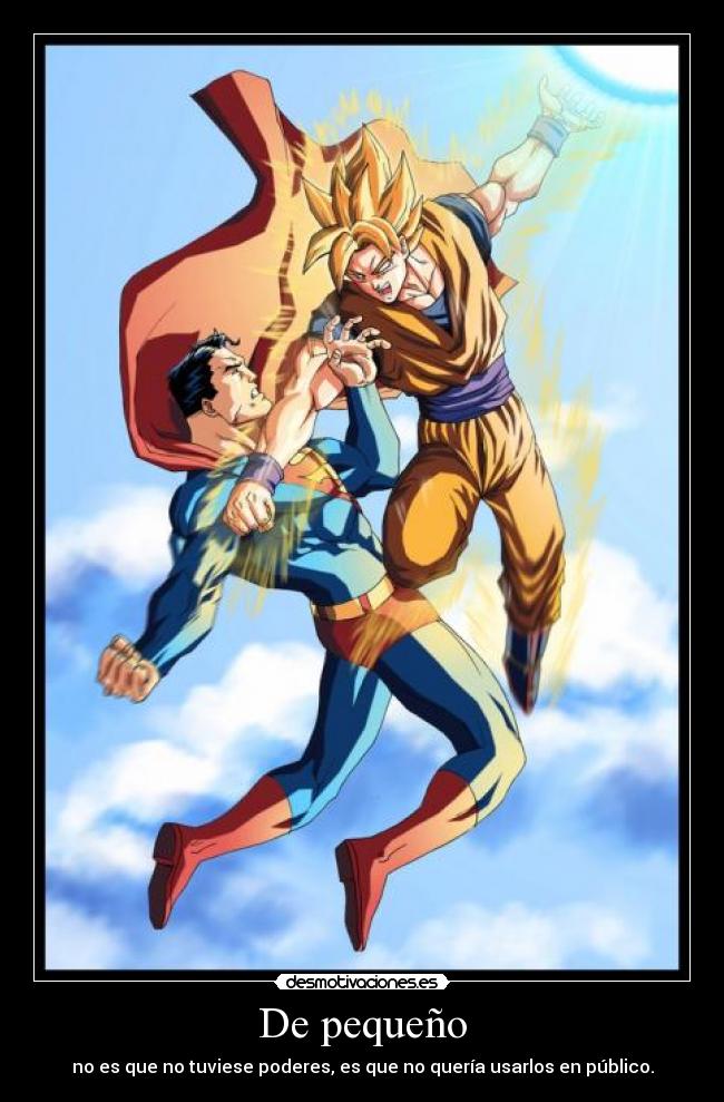 De pequeño - no es que no tuviese poderes, es que no quería usarlos en público.