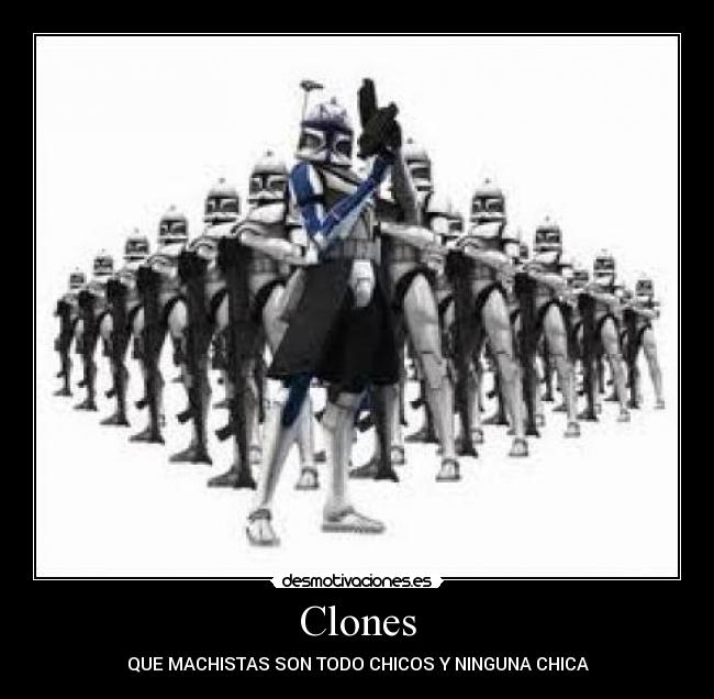 Clones - QUE MACHISTAS SON TODO CHICOS Y NINGUNA CHICA