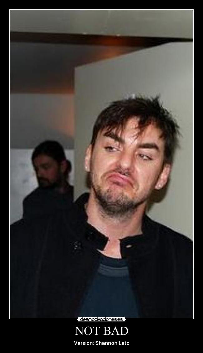 NOT BAD - Version: Shannon Leto