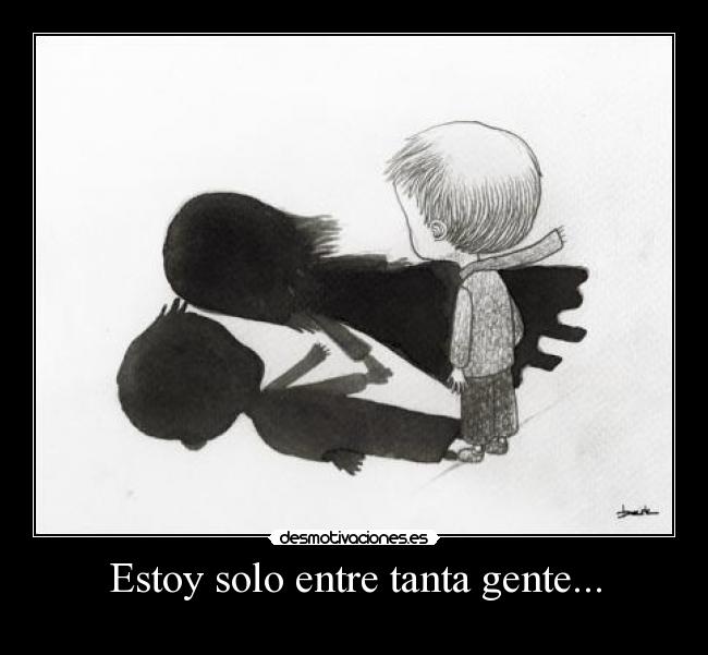 Estoy solo entre tanta gente... - 