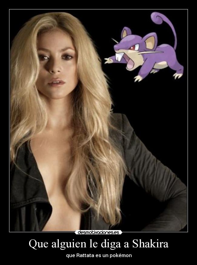 carteles que alguien diga shakira que rattata pokemon desmotivaciones