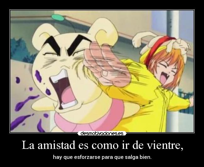 La amistad es como ir de vientre, - 