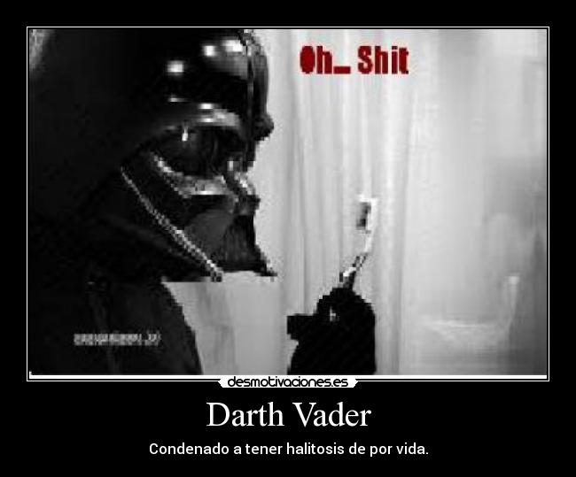 Darth Vader - Condenado a tener halitosis de por vida.