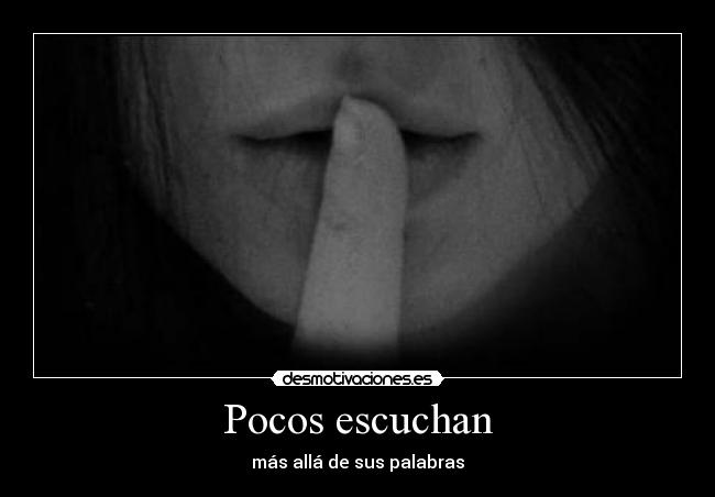 Pocos escuchan - más allá de sus palabras