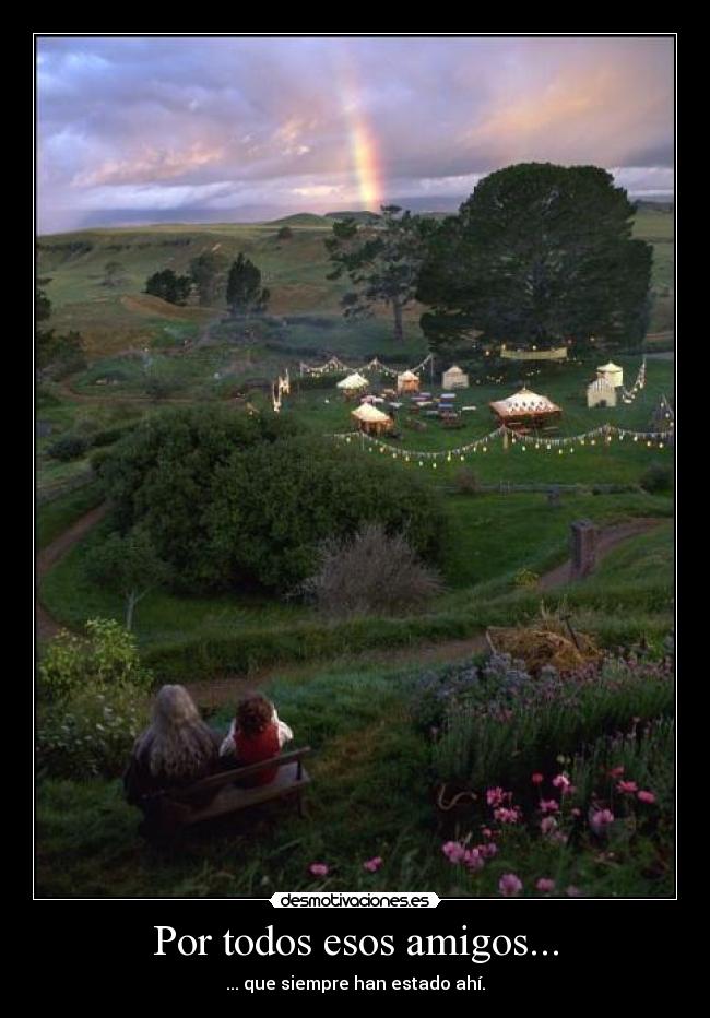 Por todos esos amigos... - ... que siempre han estado ahí.