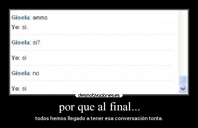por que al final... - todos hemos llegado a tener esa conversación tonta.