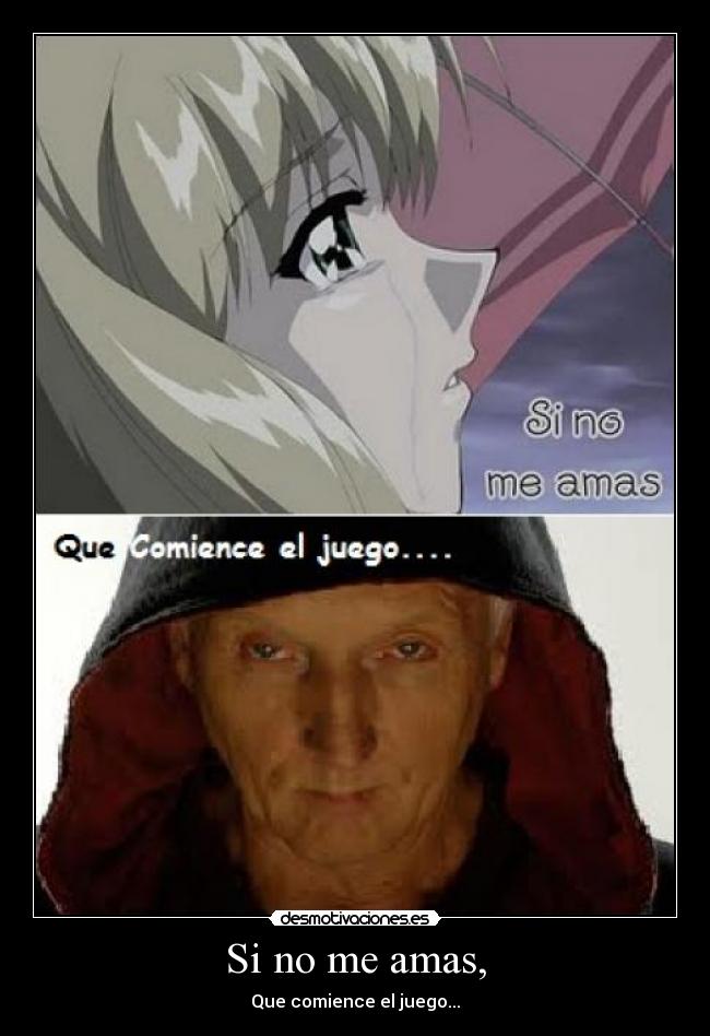 Si no me amas, - Que comience el juego...