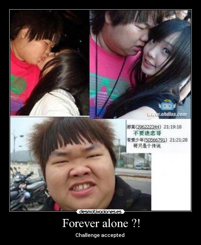 Forever alone ?! - Challenge accepted 