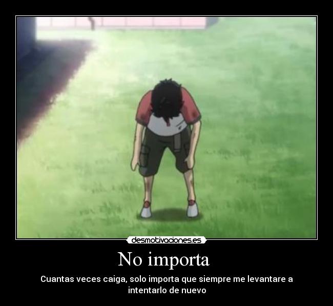No importa - Cuantas veces caiga, solo importa que siempre me levantare a intentarlo de nuevo