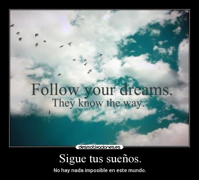 Sigue tus sueños. - 