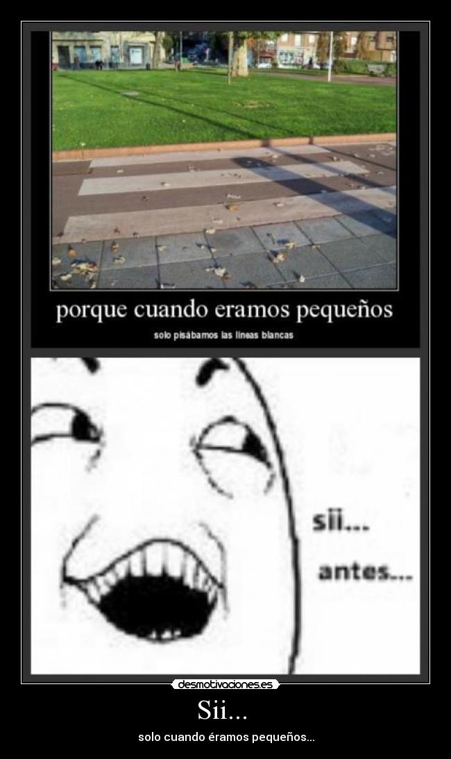 Sii... - solo cuando éramos pequeños...