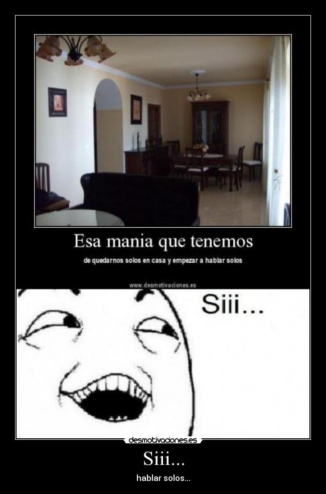 Siii... - hablar solos...