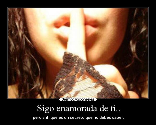 Sigo enamorada de ti.. -