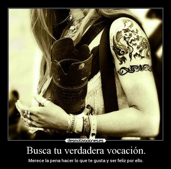 Busca tu verdadera vocación. -