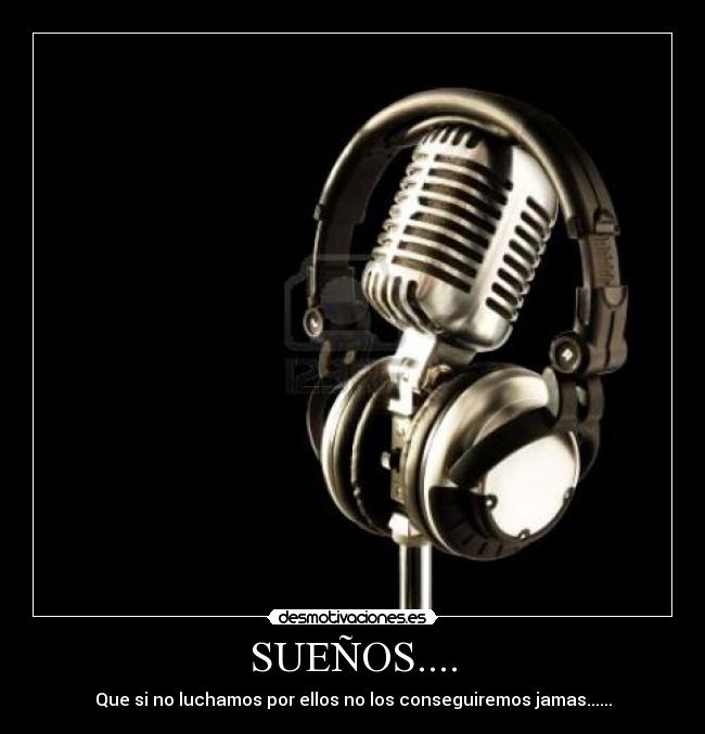 SUEÑOS.... - Que si no luchamos por ellos no los conseguiremos jamas......