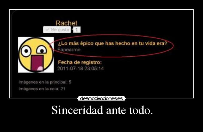 Sinceridad ante todo. -