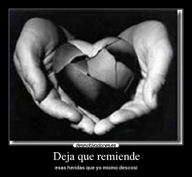 Deja que remiende - esas heridas que yo mismo descosí